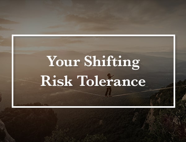 Your Shifting Risk Tolerance
