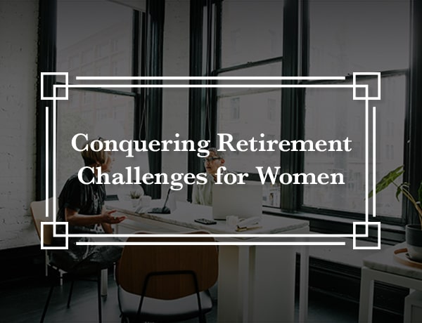 Conquering Retirement Challenges for Women