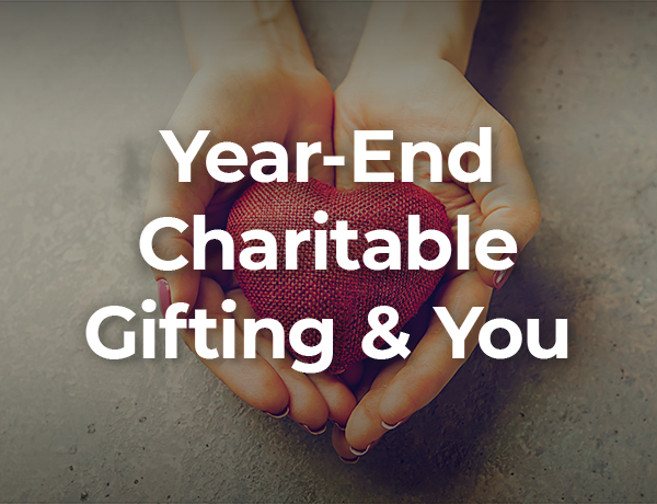 Year-End Charitable Gifting and You