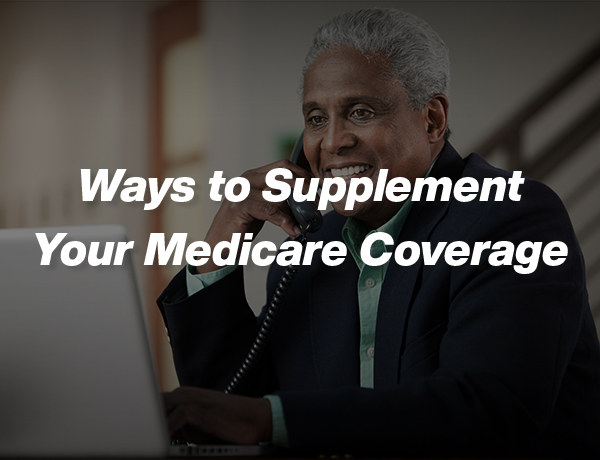 Ways to Supplement Your Medicare Coverage